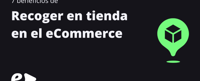 7 beneficios de Recoger en tienda en el eCommerce