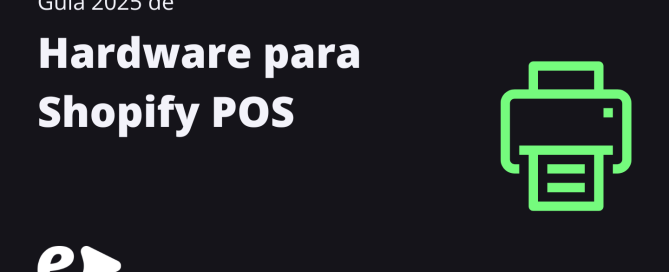 Guía 2025 de Hardware para Shopify POS
