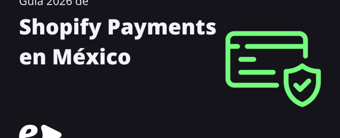 Guía 2026 de Shopify Payments en México